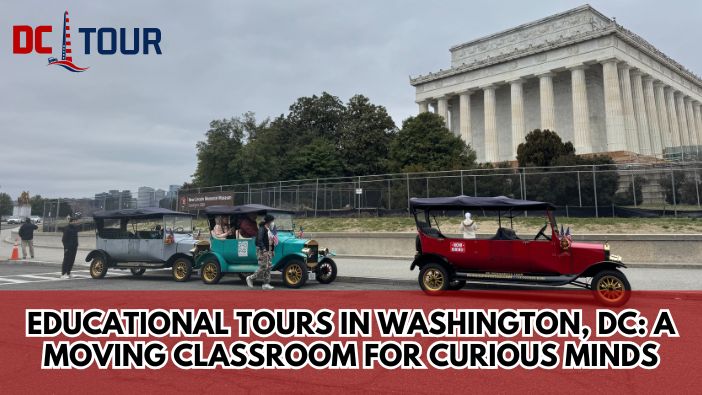 Educational Tours In Washington, DC: A Moving Classroom For Curious Minds